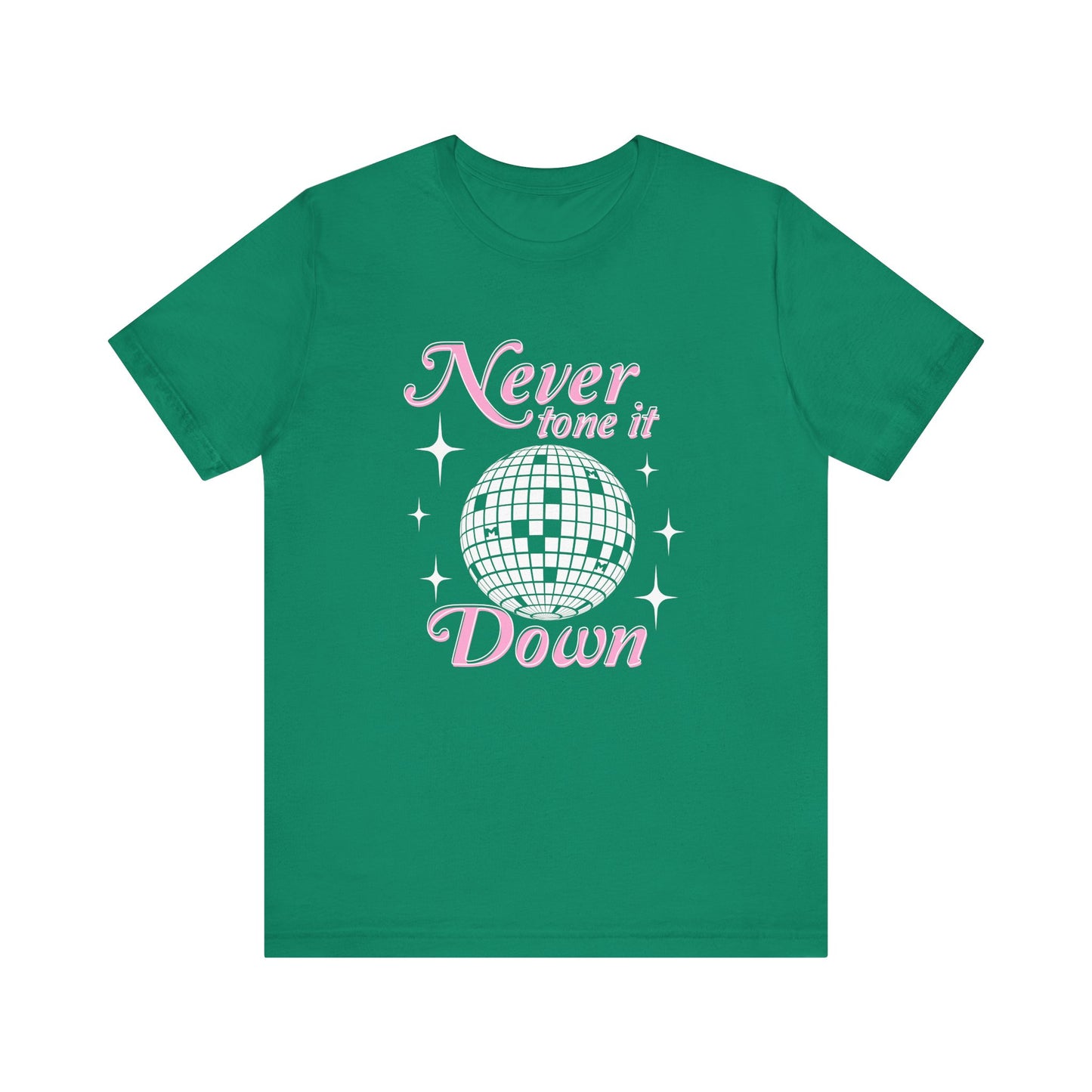 Never Tone it Down Shirt