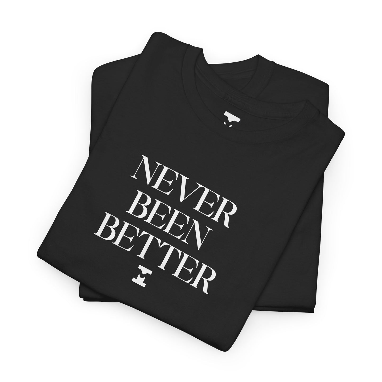 Never Been Better Shirt