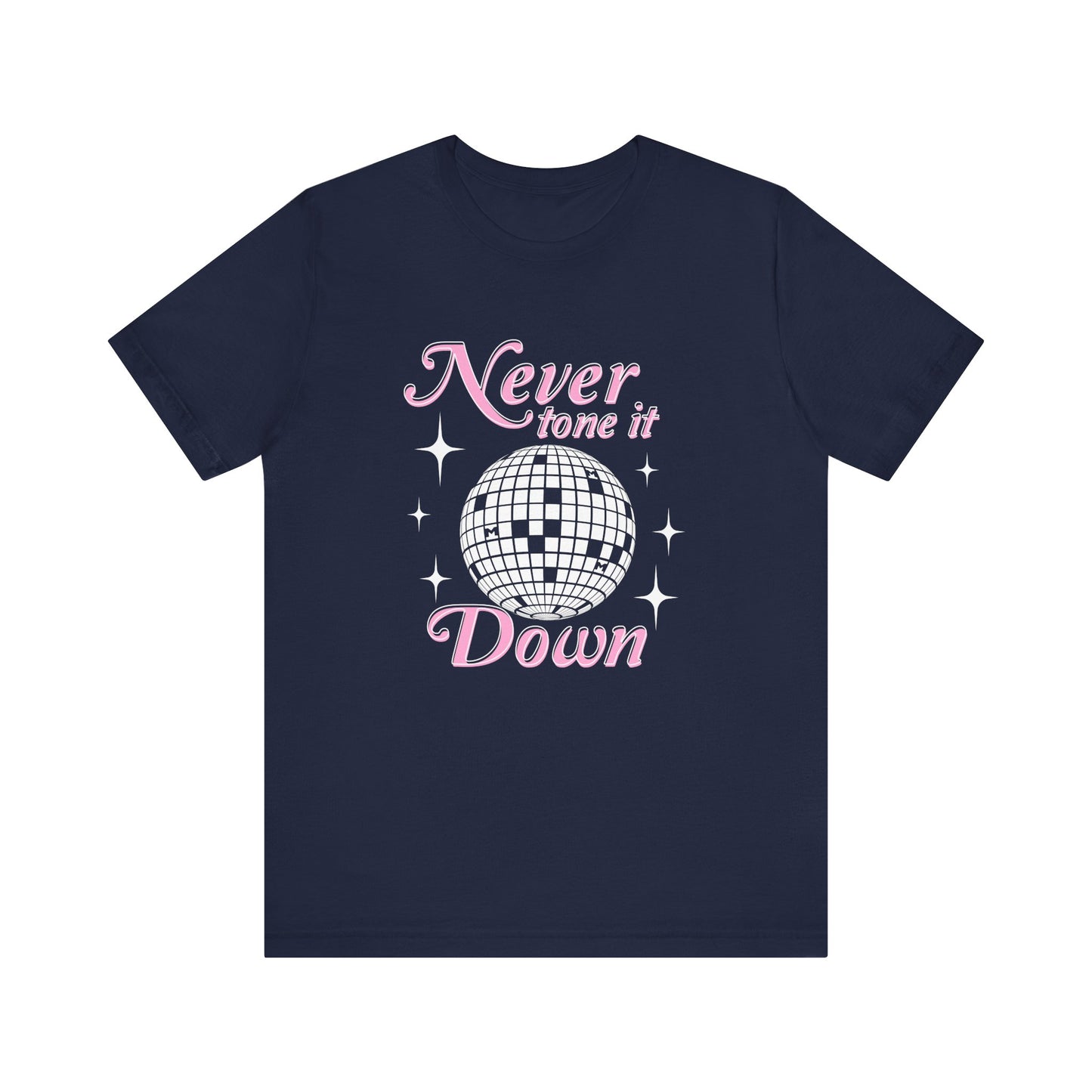 Never Tone it Down Shirt