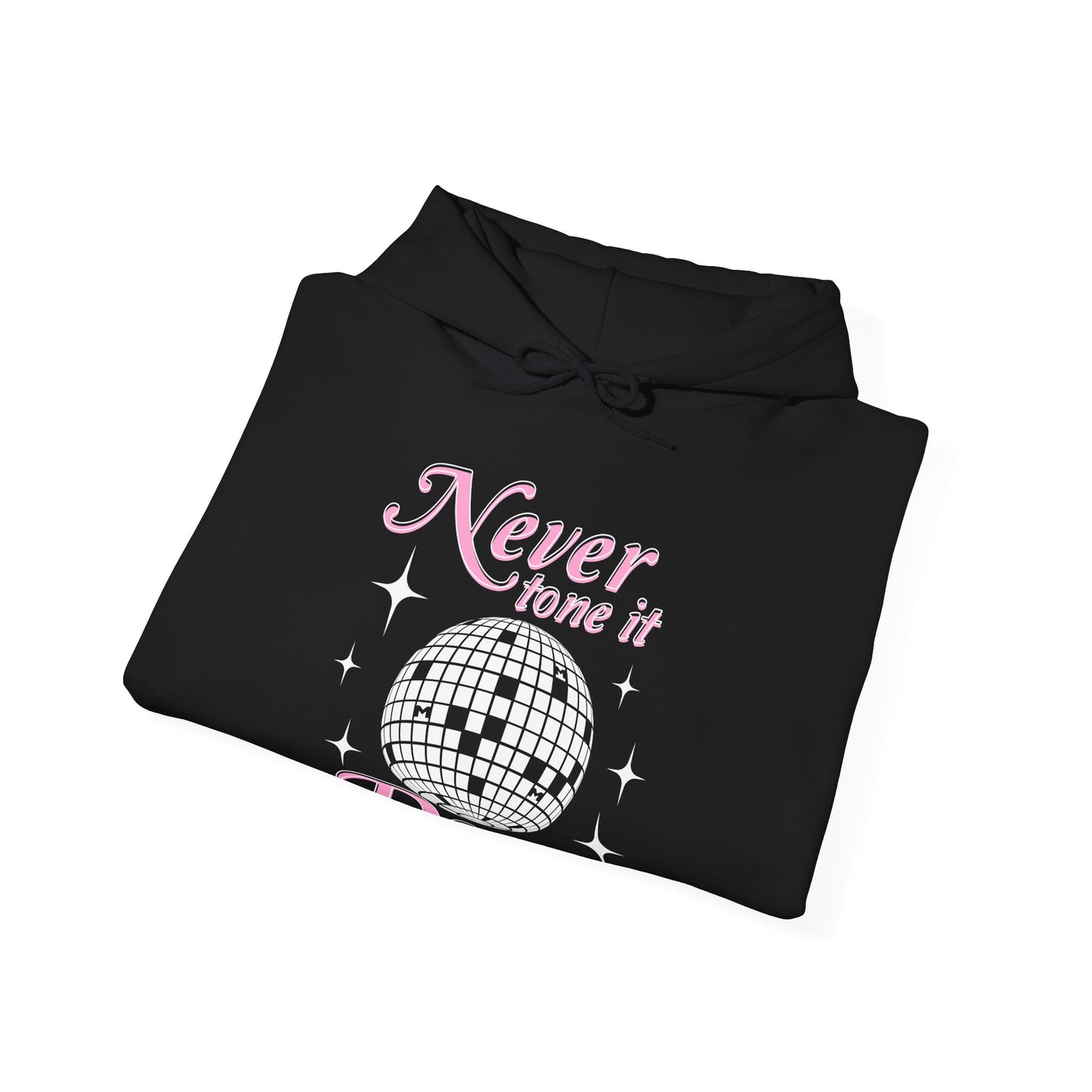 Never Tone it Down Hoodie