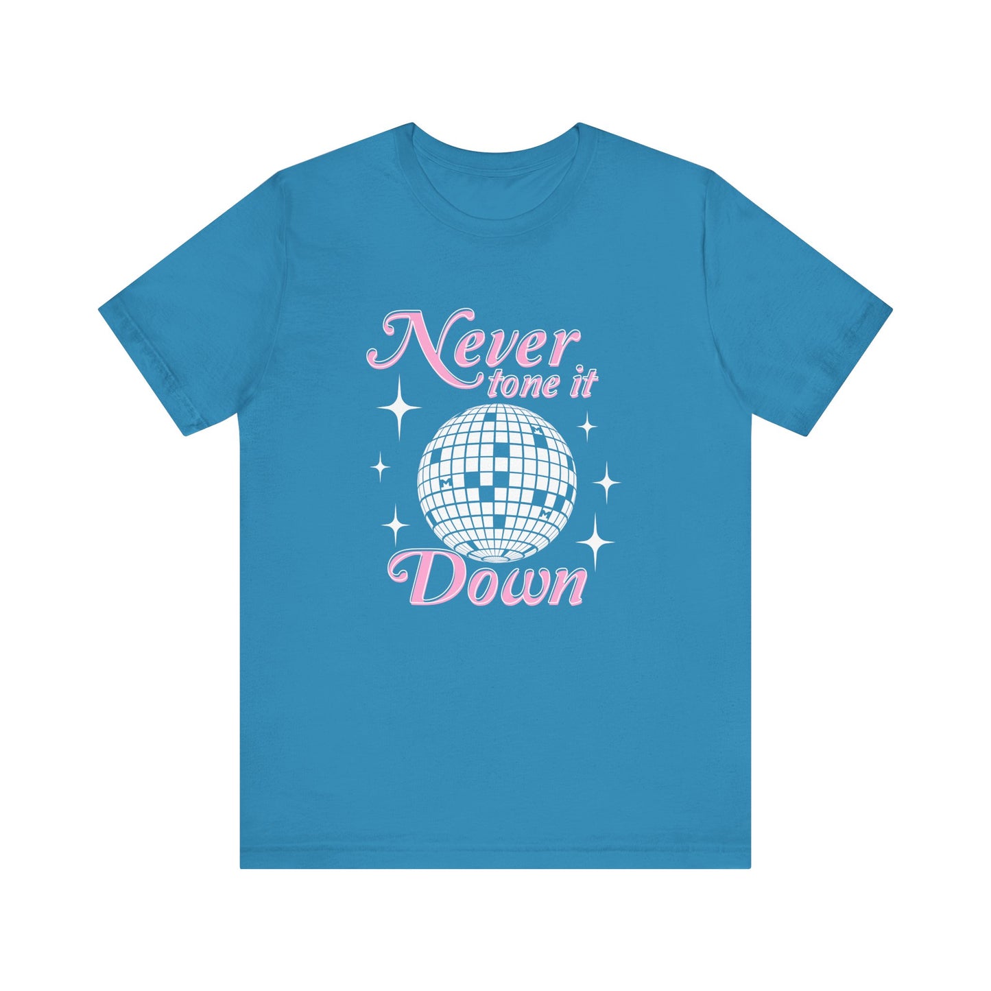 Never Tone it Down Shirt