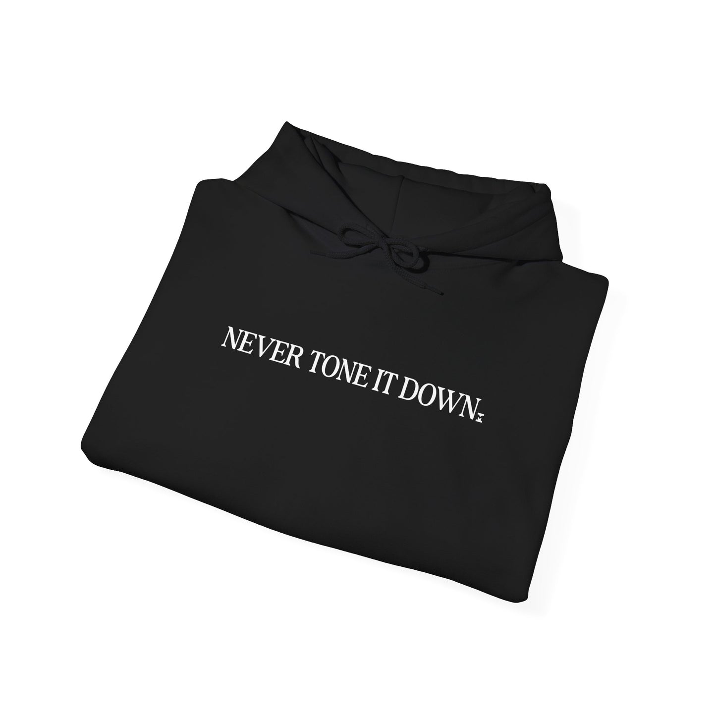 Never Tone It Down Script Hoodie