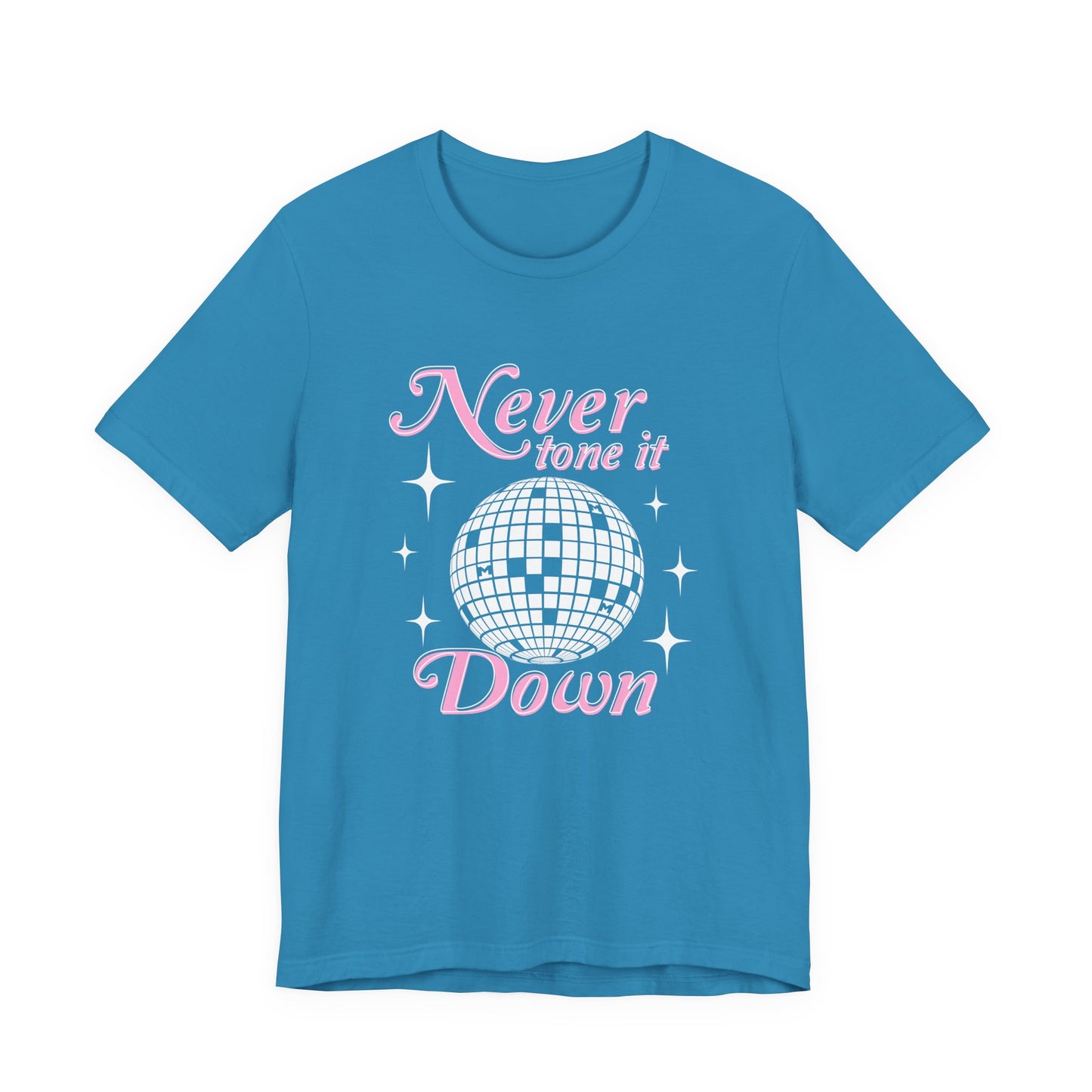 Never Tone it Down Shirt