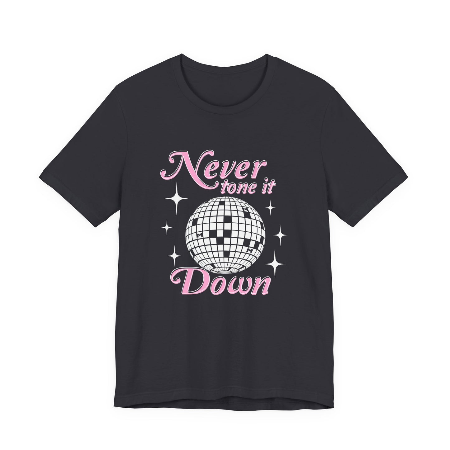 Never Tone it Down Shirt