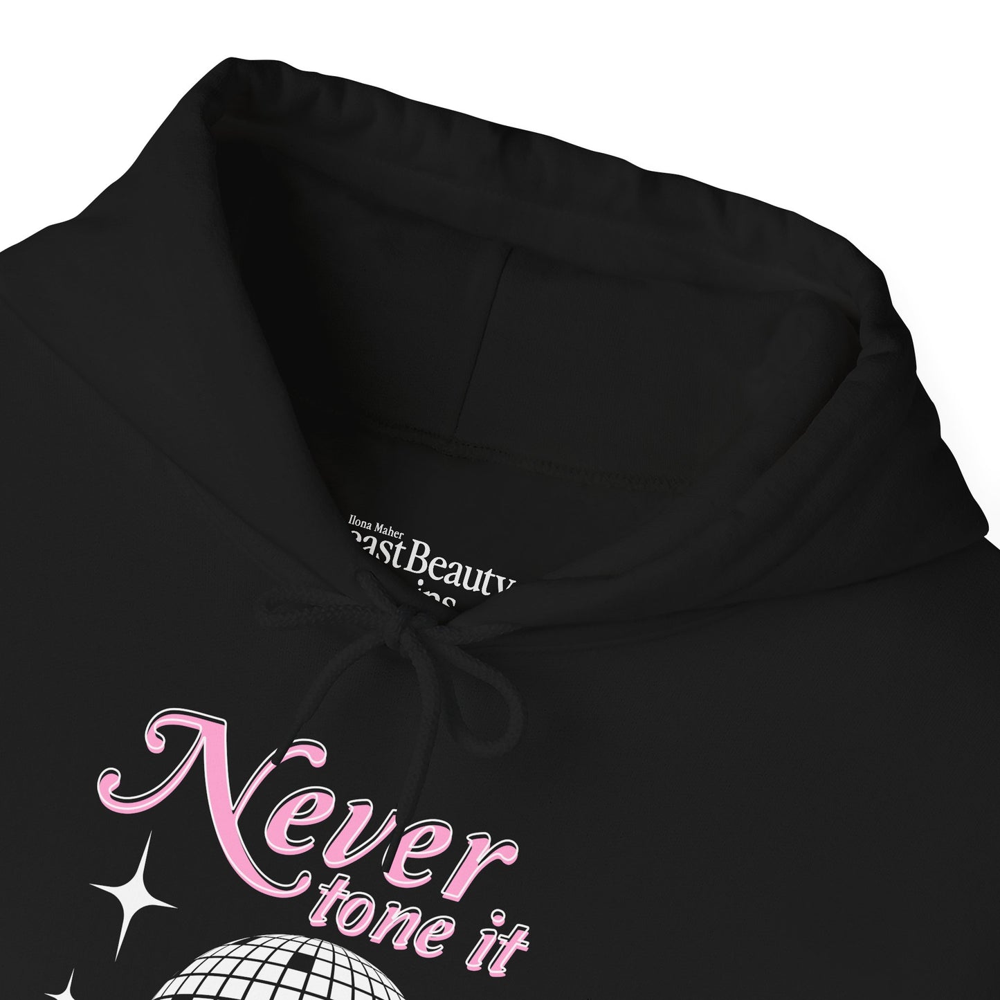 Never Tone it Down Hoodie