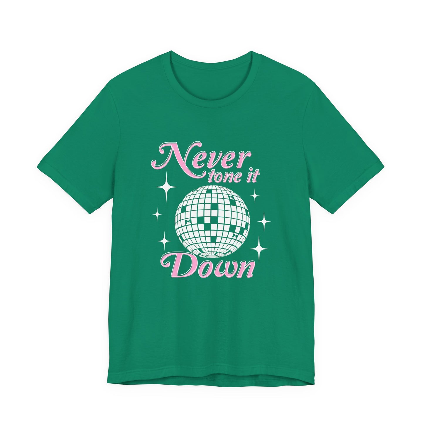 Never Tone it Down Shirt