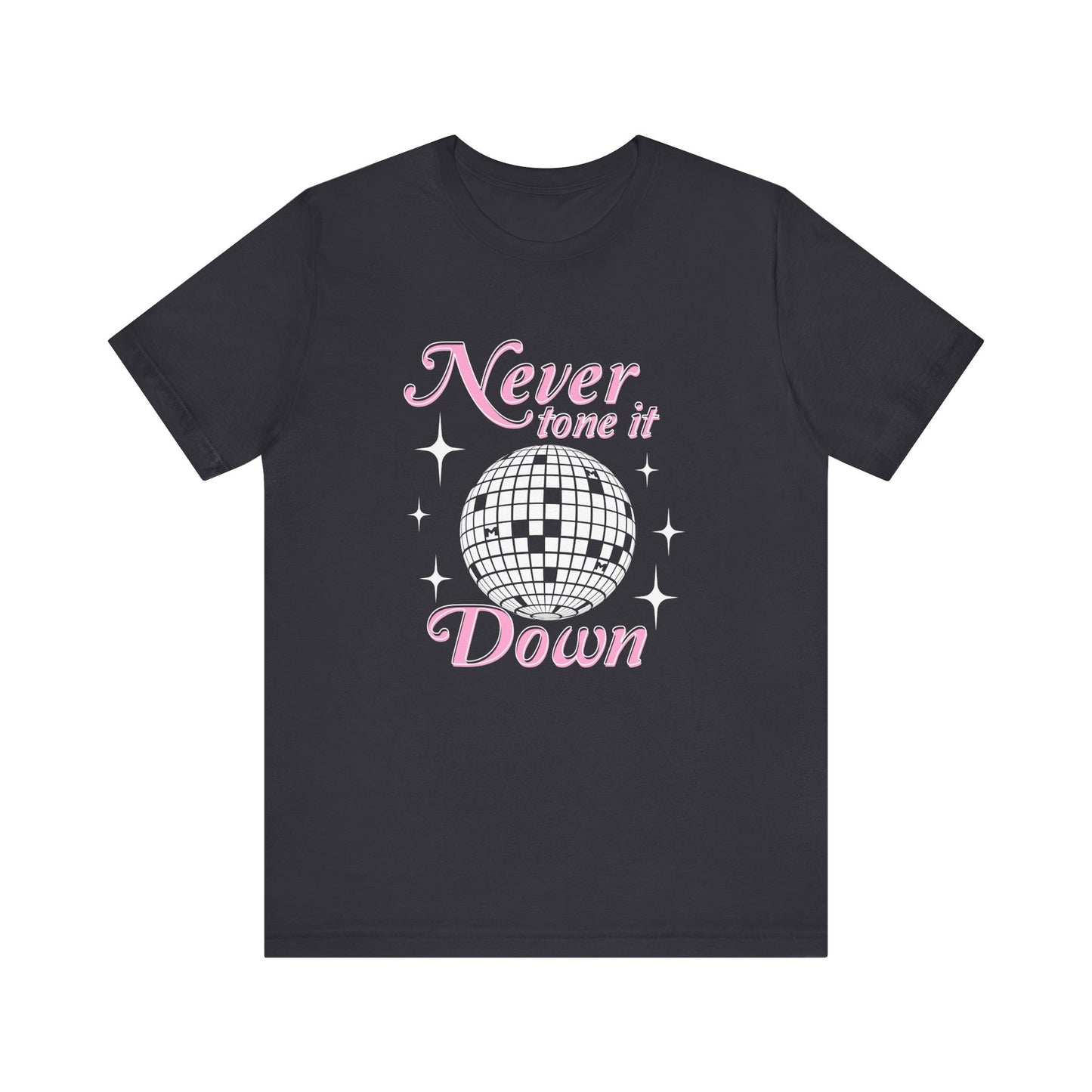 Never Tone it Down Shirt