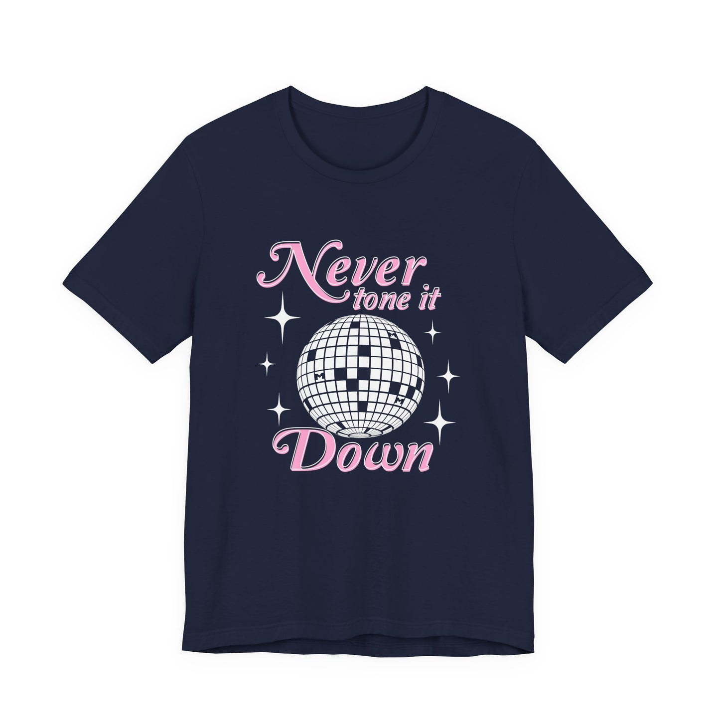 Never Tone it Down Shirt