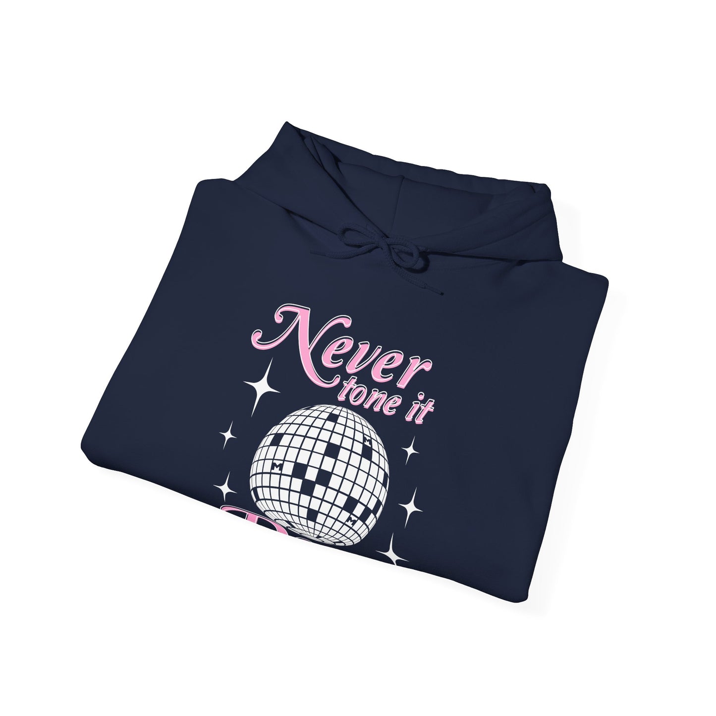 Never Tone it Down Hoodie