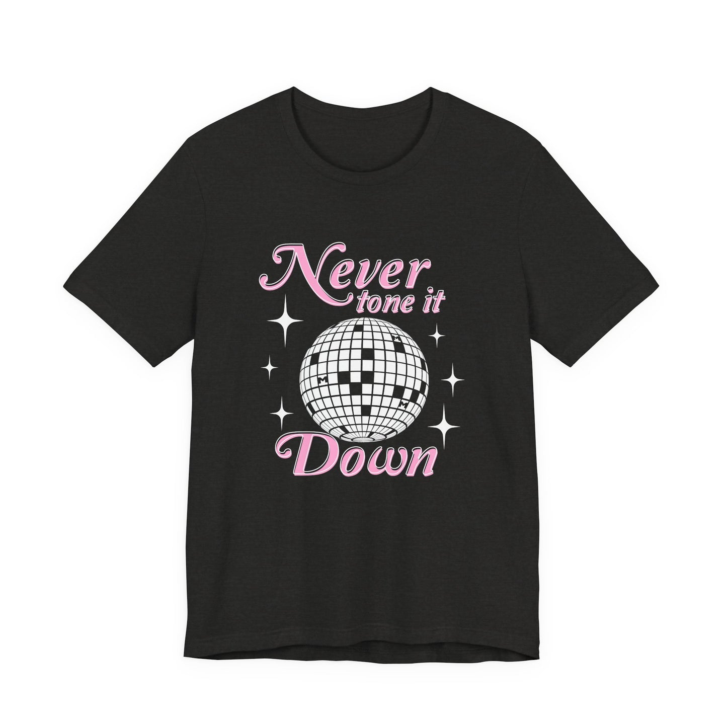 Never Tone it Down Shirt