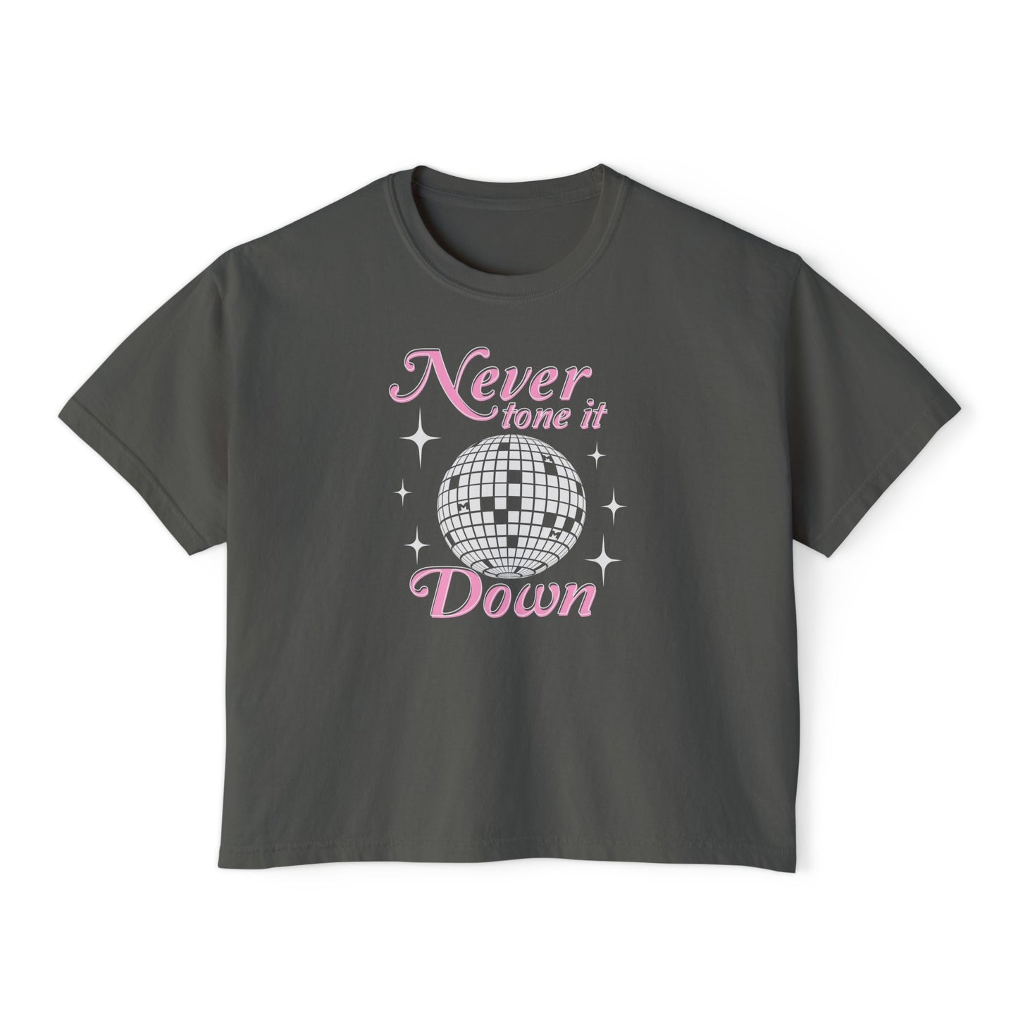 Never Tone it Down Boxy Tee