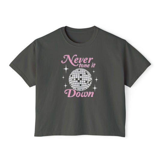 Never Tone it Down Boxy Tee