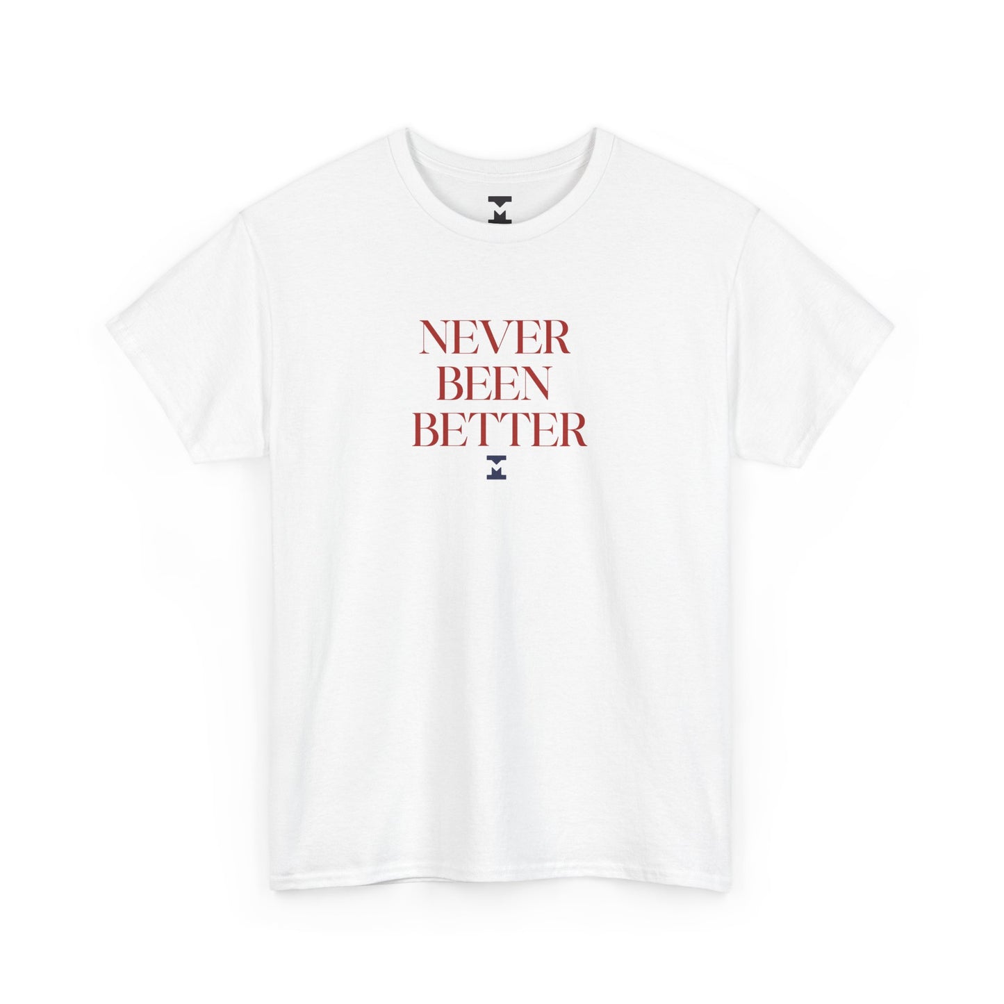 Never Been Better Shirt