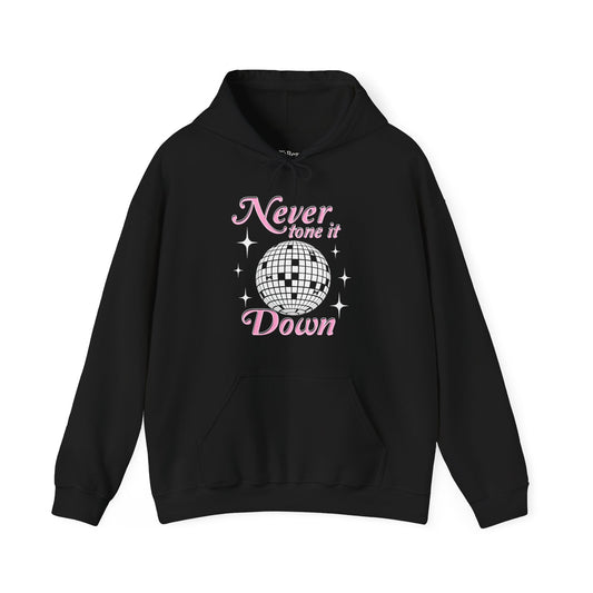 Never Tone it Down Hoodie