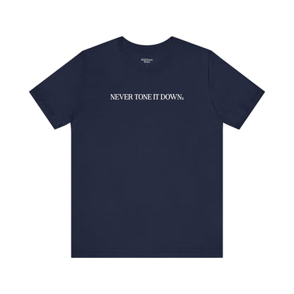 Never Tone It Down Script Shirt