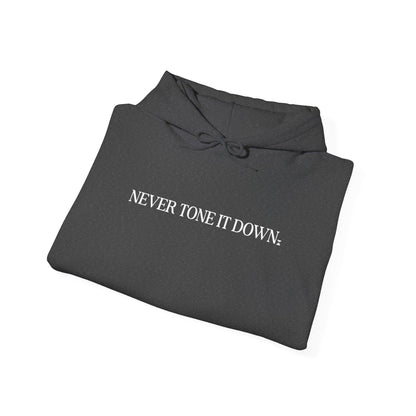 Never Tone It Down Script Hoodie