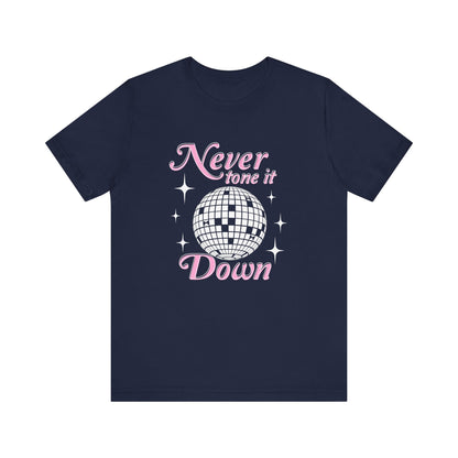 Never Tone it Down Shirt