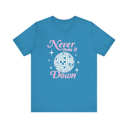 Never Tone it Down Shirt