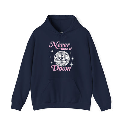 Never Tone it Down Hoodie