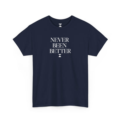 Never Been Better Shirt