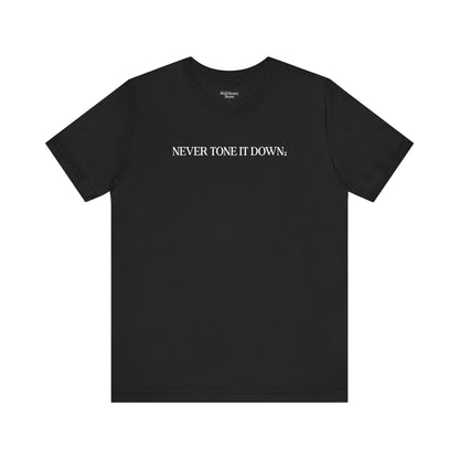 Never Tone It Down Script Shirt