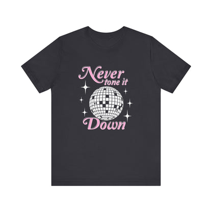 Never Tone it Down Shirt