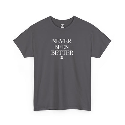 Never Been Better Shirt