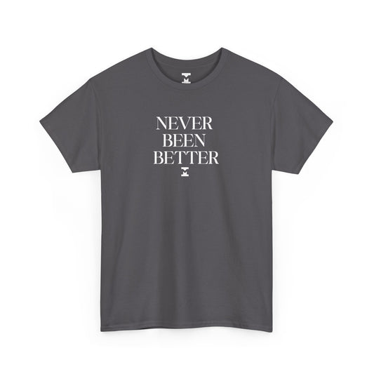 Never Been Better Shirt