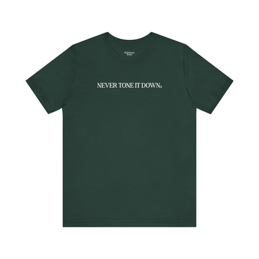 Never Tone It Down Script Shirt