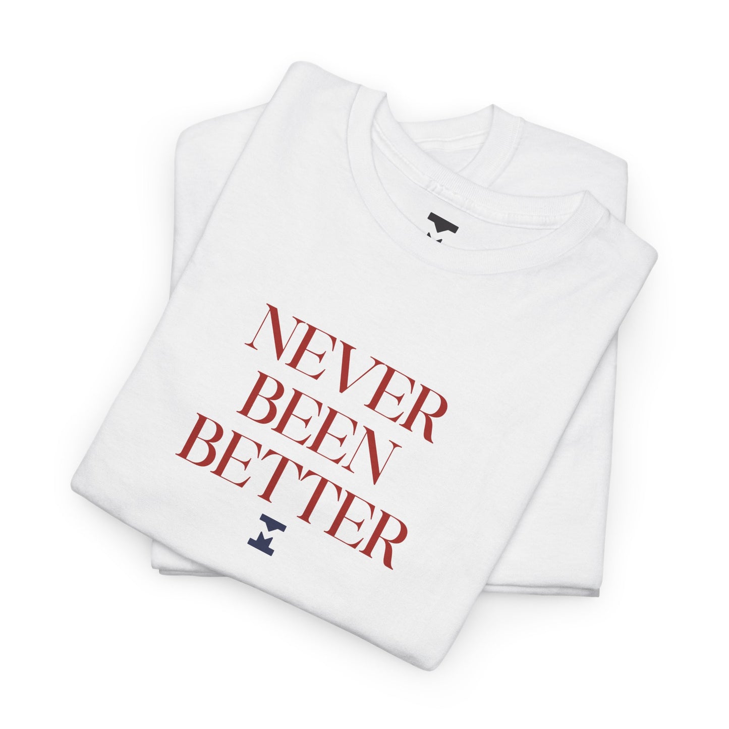 Never Been Better Shirt
