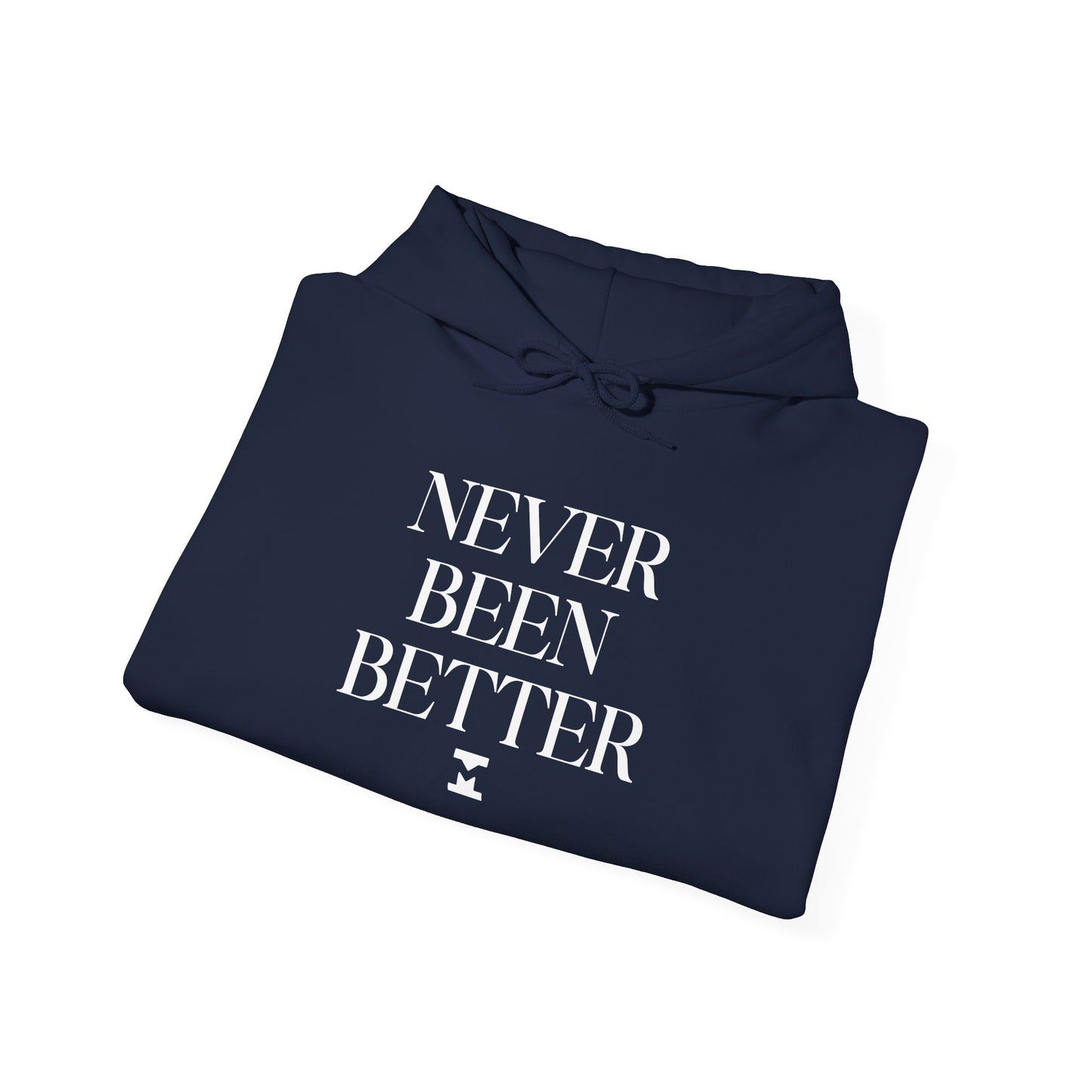Never Been Better Hoodie