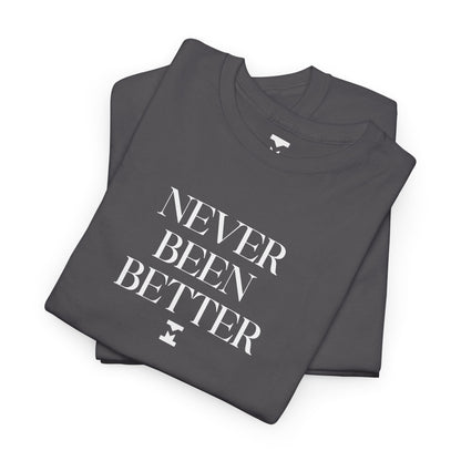 Never Been Better Shirt