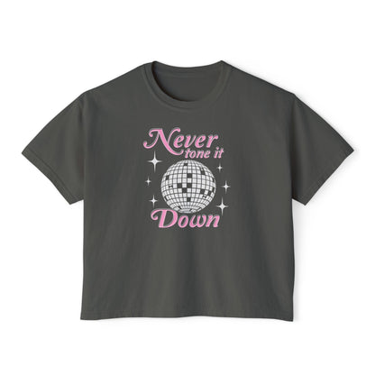 Never Tone it Down Boxy Tee