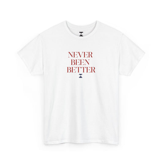 Never Been Better Shirt
