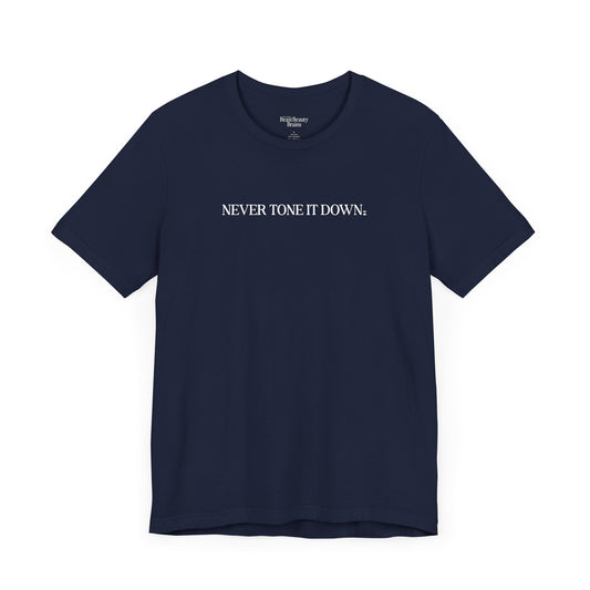 Never Tone It Down Script Shirt